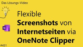 Das #Lösungsvideo 451: Flexible Screenshots von Internetseiten via OneNote Clipper