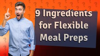 How Can 9 Ingredients Create Flexible, Healthy Meal Preps? Discover with Our Free PDF Guide!