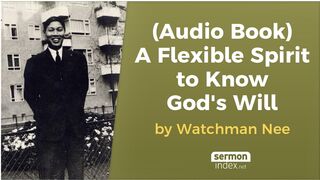 (Audio Book) A Flexible Spirit to Know God's Will by Watchman Nee