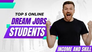 Top 5 Online Dream Jobs for Students: Flexible Opportunities for Income and Skill Development