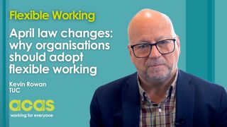 Kevin Rowan, TUC: Why organisations should support flexible working