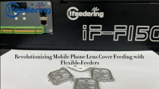 Revolutionizing Mobile Phone Lens Cover Feeding with Flexible Feeder