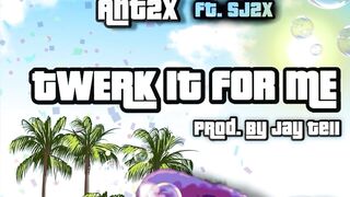 Ant2x - Twerk It For Me Ft Sj2x