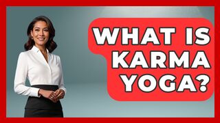 What Is Karma Yoga? - Spiritual Universe Unlocked