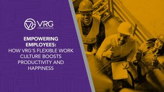 Empowering Employees: How VRG's Flexible Work Culture Boosts Productivity and Employee Satisfaction