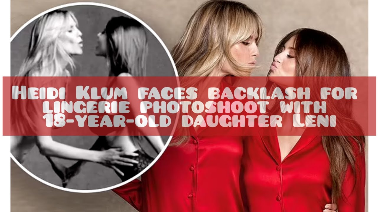 Heidi Klum Faces Backlash For Lingerie Photoshoot With 18 Year Old Daughter Leni Irenvideos