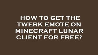 How to get the twerk emote on minecraft lunar client for free?