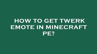 How to get twerk emote in minecraft pe?