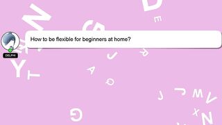 How to be flexible for beginners at home?