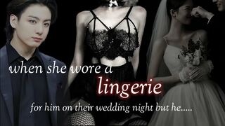 Jungkook ff *oneshot, she wore a lingerie for him on the wedding night but he..... #btsff