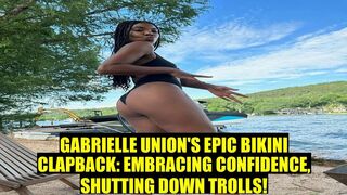 GABRIELLE UNION SLAMS TROLL WHO CRITICIZED HER FOR WEARING THONG BIKINIS: I’LL BE ‘ASS-UP IN A C...