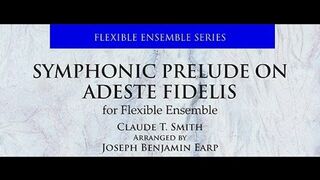 Symphonic Prelude on Adeste Fidelis (Flexible Ensemble) Claude T. Smith/Arr. Earp