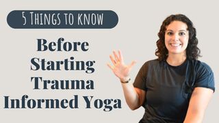 5 Things To Know Before Starting Yoga | Trauma Informed Yoga